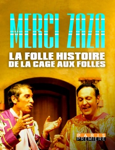 Paris Première - Merci Zaza : La folle histoire de la cage aux folles