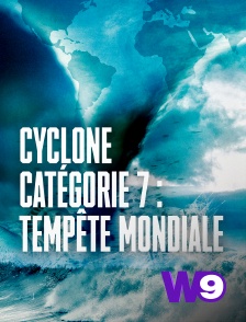 W9 - Cyclone catégorie 7 : tempête mondiale