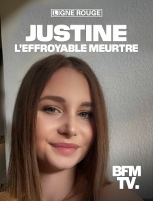 BFMTV - Justine, l'effroyable meurtre en replay