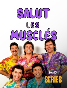 Molotov Channels Séries - Salut les Musclés