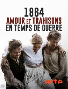 Arte - 1864 : Amour et trahisons en temps de guerre