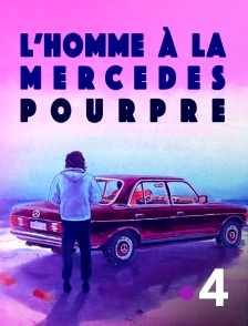 France 4 - L'homme à la Mercedes pourpre