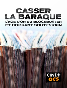 CINÉ Cinéma - Casser la baraque : l'âge d'or du Blockbuster et courant souterrain en replay