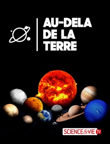 Science et Vie TV - Au-delà de la Terre