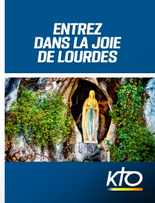 KTO - Entrez dans la joie de Lourdes