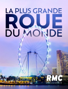 RMC Découverte - LA PLUS GRANDE ROUE DU MONDE