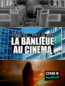 CINE+ Festival - Jusqu'ici... tout va bien, la banlieue au cinéma