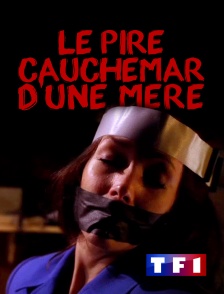 TF1 - Le pire cauchemar d'une mère