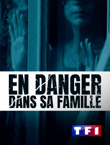 TF1 - En danger dans sa famille