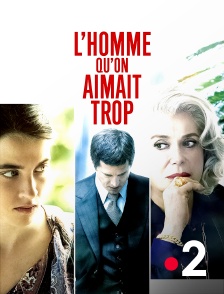 France 2 - L'homme qu'on aimait trop