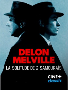 CINE+ Classic - Delon Melville, La solitude de deux samouraïs en replay