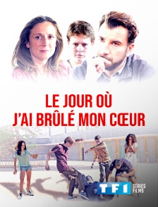 TF1 Séries Films - Le jour où j'ai brûlé mon coeur