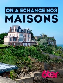 6ter - On a échangé nos maisons en replay