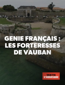 Toute l'Histoire - Génie français : les forteresses de Vauban