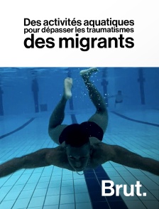 Brut - Des activités aquatiques pour dépasser les traumatismes des migrants en replay