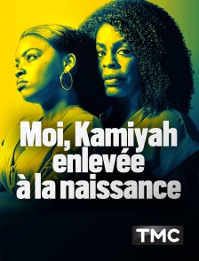 TMC - Moi, Kamiyah, enlevée à la naissance