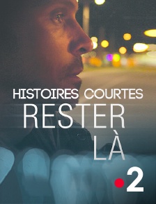 France 2 - Histoires courtes : Rester là