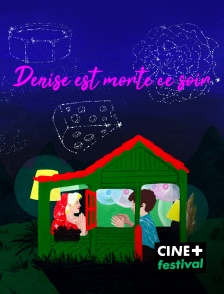 CINE+ Festival - Denise est morte ce soir