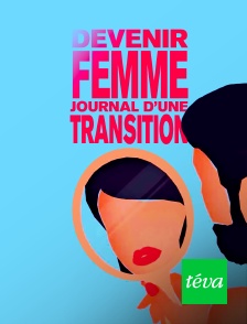 Téva - Devenir femme, chronique d'une transition