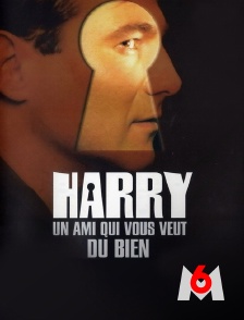 M6 - Harry, un ami qui vous veut du bien