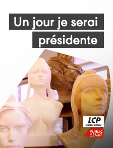 LCP Public Sénat - Un jour je serai présidente