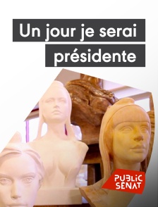 Public Sénat - Un jour je serai présidente