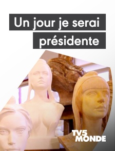 TV5MONDE - Un jour je serai présidente