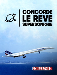 Science et Vie TV - Concorde, le rêve supersonique