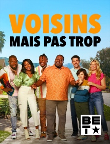 BET - Voisins mais pas trop