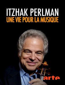 Arte - Itzhak Perlman : une vie pour la musique