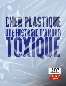 LCP Public Sénat - Cher plastique, une histoire d'amour toxique