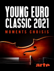 Arte - Young Euro Classic 2021 : Moments choisis