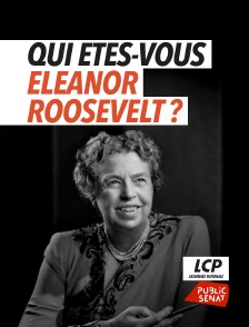 LCP Public Sénat - Qui êtes-vous, Eleanor Roosevelt ?