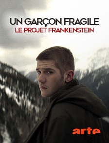 Arte - Un garçon fragile : le projet Frankenstein