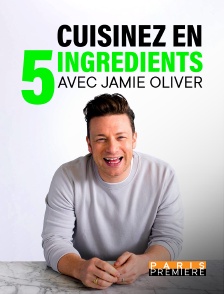 Paris Première - Cuisinez en 5 ingrédients avec Jamie Oliver