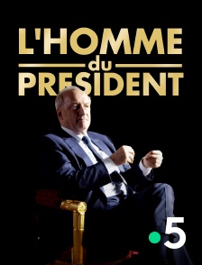 France 5 - L'homme du Président