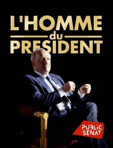 Public Sénat - L'homme du Président