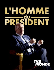 TV5MONDE - L'homme du Président