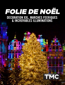 TMC - Folie de Noël : décoration XXL, marchés féeriques et incroyables illuminations