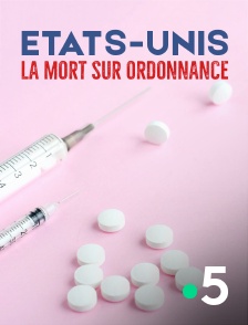 France 5 - Etats-Unis, la mort sur ordonnance