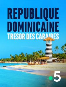 France 5 - République dominicaine, trésor des Caraïbes