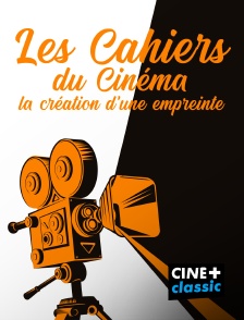 CINE+ Classic - Les Cahiers du cinéma : la création d'une empreinte