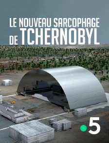 France 5 - Le nouveau sarcophage de Tchernobyl