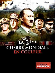 Toute l'Histoire - La Seconde Guerre mondiale en couleurs