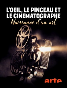 Arte - L'oeil, le pinceau et le cinématographe : naissance d'un art