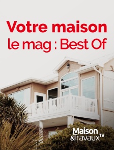 Maison & Travaux - Votre maison, le mag : Best Of