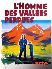 Arte - L'homme des vallées perdues