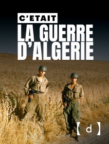 France TV Docs - C'était la guerre d'Algérie