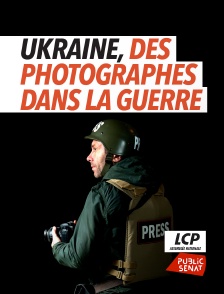 LCP Public Sénat - Ukraine, des photographes dans la guerre