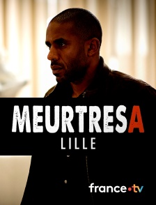 France.tv - Meurtres à Lille en replay